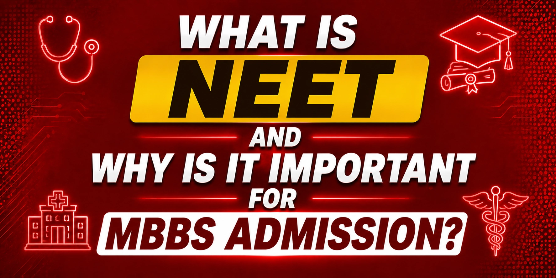 What is NEET? Why is it important for MBBS admissions?